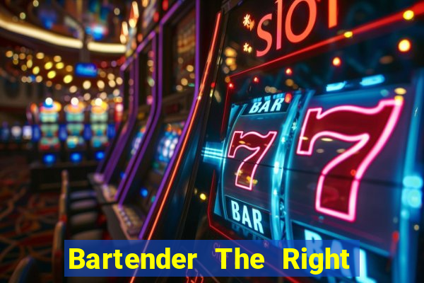 Bartender The Right Mix best drink